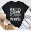 Some Moms Have Tattoos And Say Bad Words Tee