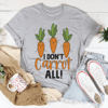 I Don't Carrot All Tee