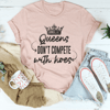 Queens Don't Compete Tee