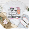 I Won't Stop For Gas But I Will Stop For Iced Coffee Tee