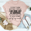 I Don't Think Before I Speak Tee