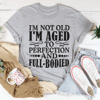I'm Not Old Tee