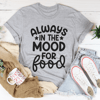 Always In The Mood For Food Tee