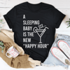 A Sleeping Baby Is The New Happy Hour Tee