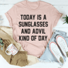 Today Is A Sunglasses And Advil Kind Of Day Tee