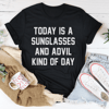 Today Is A Sunglasses And Advil Kind Of Day Tee