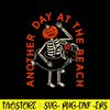 Another Day At The Beach Svg, Funny Summer Skeleton Svg, Png Dxf Eps File.jpg