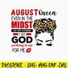 August Queen Even In The Midst Svg, August Queen Svg, Queen Svg, Png Dxf Eps File.jpg