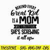 Behind Every Great Kid Is A Mom Who_s Pretty Sure She_s Screwing It All Up Svg, Funny Quotes Svg, Png Dxf Eps File.jpg