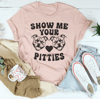 Show Me Your Pitties Tee