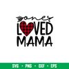 One Loved Mama, One Loved Mama Svg, Valentine’s Day Svg, Valentine Svg, Love Svg, png,dxf,eps file.jpeg