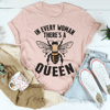 In Every Woman There's A Bee Queen Tee