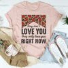 They Don't Love You They Only Love You Right Now Tee