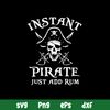 Instant Pirate Just Add Rum Svg, Pirate Svg, Png , Dxf , Eps File.jpg