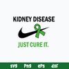Kidney Disease Just Cure It Svg, Nike Svg, Png Dxf Eps File.jpg