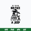 My Broon Broke So Now Drive A Jeep Svg, Png Dxf Eps File.jpg