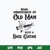 Never Underestimate An Old Man With A Bass Guitar Svg, Png Dxf Eps File.jpg