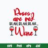 Roses Are Red Blah Blah Blah Wine Svg, Png Dxf Eps File.jpg