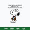 Snoopy Today Will Be Great No Matter How I Feel  I Will  Dress Up Show Up And Never Give Up Svg, Png Dxf Eps File.jpg