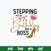 Stepping Into My 57th Like A Boss Svg, Png Dxf Eps File.jpg