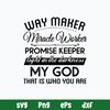 Way Maker Miracle Worker Promise Keeper Light In The Darkness SVG.jpg