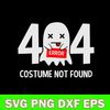 Error 404 Costume Not Found Svg, Hallween Svg, Png Dxf Eps File.jpg