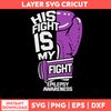 His Fight Is My Fight Svg, Png Dxf Eps Digital File.jpg