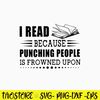I Read Because Punching People Is Prowned Upon Svg, Png Dxf Eps File.jpg