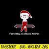 I_m Telling On All You Mo Fo_s Svg, Christmas Svg, Png Dxf Eps file.jpg