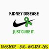 Kidney Disease Just Cure It Svg, Nike Svg, Png Dxf Eps File.jpg