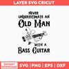 Never Underestimate An Old Man With A Bass Guitar Svg, Png Dxf Eps File.jpg