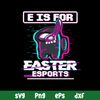 E Is For Easter Esports Svg, Among Us Halloween Svg, Png Dxf Eps File.jpg