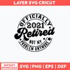 Retired Svg Retirement Svg, Officially Retired 2021 Svg, Not My Problem Svg, Png Dxf Eps File.jpg