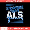 Stronger Than ALS Svg, Stronger Than Logo Svg, Png Dxf Eps File.jpg