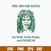 Feel Better Soon Eat Well Drink Fluids and Exorcise Svg, Png Dxf Eps File.jpg