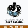 My Favorite Potion Is Aqua Tofana Svg, Aqua Tofana Svg, Png Dxf Eps Digital File.jpg