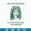 Feel Better Soon Eat Well Drink Fluids and Exorcise Svg, Png Dxf Eps File.jpg