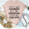 I Hate It When Coworkers Act Like Supervisors Tee