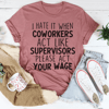 I Hate It When Coworkers Act Like Supervisors Tee