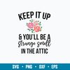 Keep It Up And You_ll Be A Stange Smell In The Attic Svg, Png Dxf Eps File.jpg