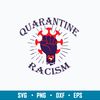 Quarantine Racism Svg, Png Dxf Eps File.jpg