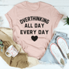 Overthinking All Day Every Day Tee