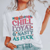 Chill Loyal & Nasty AF Tee