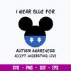 I Wear Blue For Autism Awareness Accept Understand Love Svg, Mickey Disney Svg, Png Dfx Eps FIle.jpg