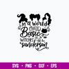 In A World Fill Of Basic Witches Be A Sanderson Svg, Hocus Pocus Svg, Png Dxf Eps File.jpg