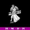 Leia Organa Rbg The Resistance Never Dies Ruth Bader Giusburg Svg, Png Dxf Eps File.jpg