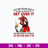 Let Me Pour You A Tall Glass Of Get Over It Svg, Funny Svg, Png Dxf Eps File.jpg