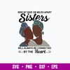 Side By Side Or Miles Apart Sisters Will Always Be Connected By The Heart Svg, Png Dxf Eps File.jpg