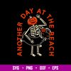 Another Day At The Beach Svg, Funny Summer Skeleton Svg, Png Dxf Eps File.jpg