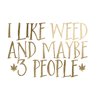 Ilikeweedandmaybe3people.png